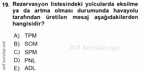 19. soru: Rezervasyon listesindeki yolcularda eksilme ya da artma olması durumunda havayolu tarafından üretilen mesaj aşağıdaki…