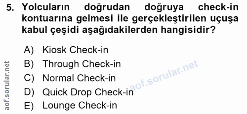 5. soru: Yolcuların doğrudan doğruya check-in kontuarına gelmesi ile gerçekleştirilen uçuşa kabul çeşidi aşağıdakilerden hangi…