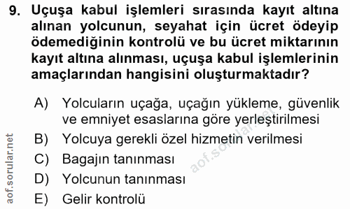 9. soru: Uçuşa kabul işlemleri sırasında kayıt altına alınan yolcunun, seyahat için ücret ödeyip ödemediğinin kontrolü ve bu ü…