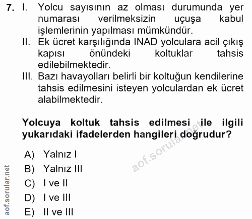 7. soru: I. Yolcu sayısının az olması durumunda yer numarası verilmeksizin uçuşa kabul işlemlerinin yapılması mümkündür. II. E…