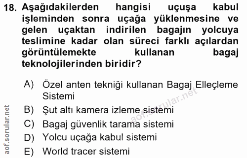 18. soru: Aşağıdakilerden hangisi uçuşa kabul işleminden sonra uçağa yüklenmesine ve gelen uçaktan indirilen bagajın yolcuya te…