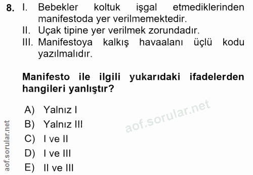 8. soru: I. Bebekler koltuk işgal etmediklerinden manifestoda yer verılmemektedir. II. Uçak tipine yer verilmek zorundadır. II…