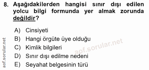 8. soru: Aşağıdakilerden hangisi sınır dışı edilen yolcu bilgi formunda yer almak zorunda değildir? A) Cinsiyeti B) Hangi örgü…