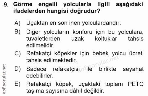 9. soru: Görme engelli yolcularla ilgili aşağıdaki ifadelerden hangisi doğrudur? A) Uçaktan en son inen yolculardandır. B) Diğ…