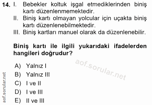 14. soru: I. Bebekler koltuk işgal etmediklerinden biniş kartı düzenlenmemektedir. II. Biniş kartı olmayan yolcular için uçakta…