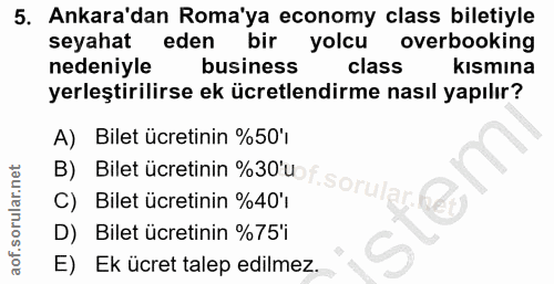 5. soru: Ankara'dan Roma'ya economy class biletiyle seyahat eden bir yolcu overbooking nedeniyle business class kısmına yerleş…