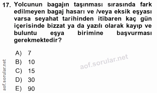 17. soru: Yolcunun bagajın taşınması sırasında fark edilmeyen bagaj hasarı ve /veya eksik eşyası varsa seyahat tarihinden itiba…