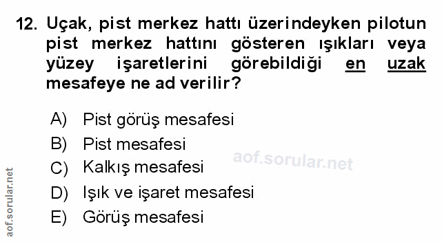 12. soru: Uçak, pist merkez hattı üzerindeyken pilotun pist merkez hattını gösteren ışıkları veya işaretlerini görebildiği en u…