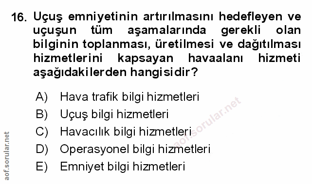 16. soru: Uçuş emniyetinin artırılmasını hedefleyen ve uçuşun tüm aşamalarında gerekli olan bilginin toplanması, üretilmesi ve…