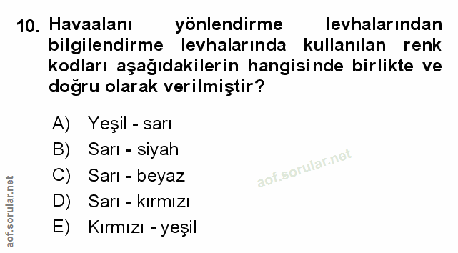 10. soru: Havaalanı yönlendirme levhalarından bilgilendirme levhalarında kullanılan renk kodları aşağıdakilerin hangisinde birl…