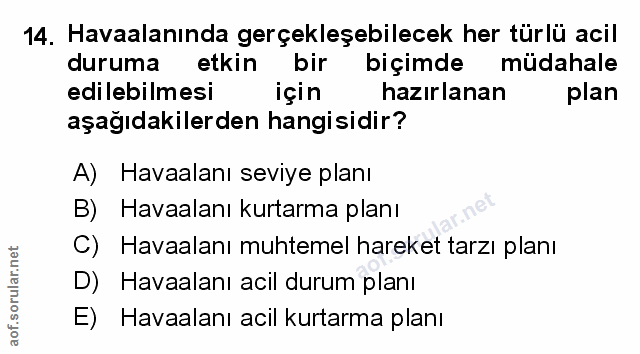 14. soru: Havaalanında gerçekleşebilecek her türlü acil duruma etkin bir biçimde müdahale edilebilmesi için hazırlanan plan aşa…