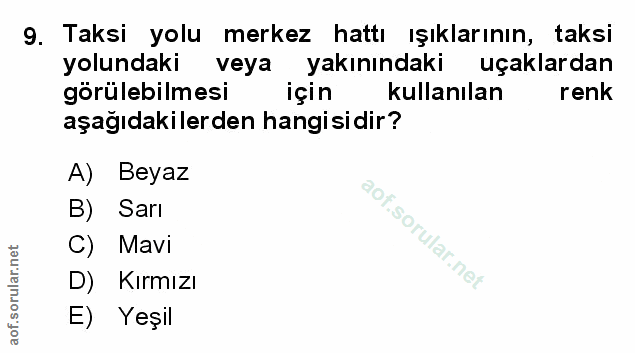 9. soru: Taksi yolu merkez hattı ışıklarının, taksi yolundaki veya yakınındaki uçaklardan görülebilmesi için kullanılan renk a…
