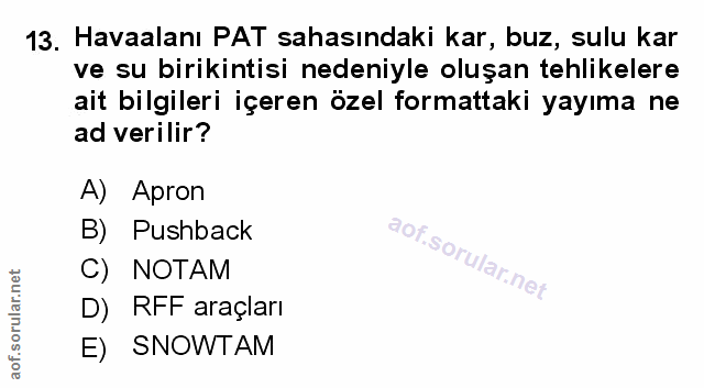 13. soru: Havaalanı PAT sahasındaki kar, buz, sulu kar ve su birikintisi nedeniyle oluşan tehlikelere ait bilgileri içeren özel…