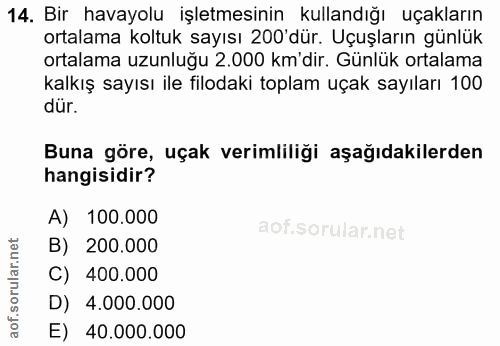 14. soru: Bir havayolu işletmesinin kullandığı uçakların ortalama koltuk sayısı 200'dür. Uçuşların günlük ortalama uzunluğu 2.0…