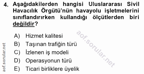 4. soru: Aşağıdakilerden hangisi Uluslararası Sivil Havacılık Örgütü'nün havayolu işletmelerini sınıflandırırken kullandığı öl…