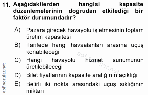 11. soru: Aşağıdakilerden hangisi kapasite düzenlemelerinin doğrudan etkilediği bir faktör durumundadır? A) Pazara girecek hava…