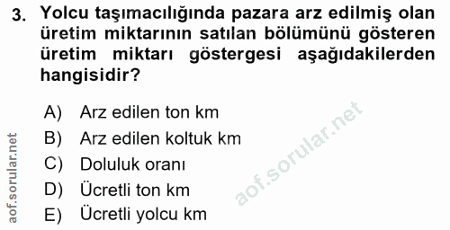 3. soru: Yolcu taşımacılığında pazara arz edilmiş olan üretim miktarının satılan bölümünü gösteren üretim miktarı göstergesi a…