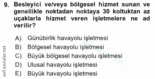 9. soru: Besleyici ve/veya bölgesel hizmet sunan ve genellikle noktadan noktaya 30 koltuktan az uçaklarla hizmet veren işletme…