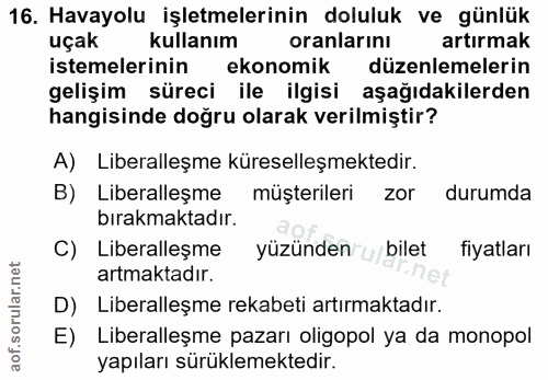 16. soru: Havayolu işletmelerinin doluluk ve günlük uçak kullanım oranlarını artırmak istemelerinin ekonomik düzenlemelerin gel…