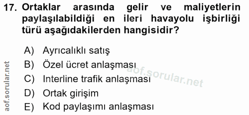 17. soru: Ortaklar arasında gelir ve maliyetlerin paylaşılabildiği en ileri havayolu işbirliği türü aşağıdakilerden hangisidir?…