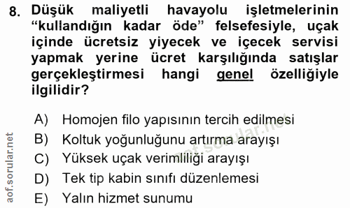 8. soru: Düşük maliyetli havayolu işletmelerinin "kullandığın kadar öde" felsefesiyle, uçak içinde ücretsiz yiyecek ve içecek…