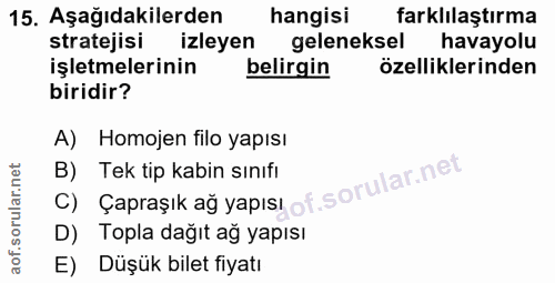 15. soru: Aşağıdakilerden hangisi farklılaştırma stratejisi izleyen geleneksel havayolu işletmelerinin belirgin özelliklerinden…