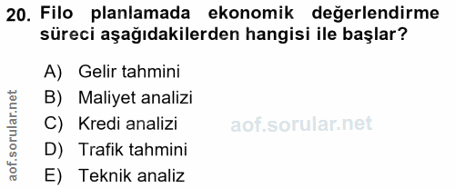 20. soru: Filo planlamada ekonomik değerlendirme süreci aşağıdakilerden hangisi ile başlar? A) Gelir tahmini B) Maliyet analizi…