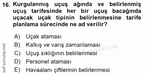 16. soru: Kurgulanmış uçuş ağında ve belirlenmiş uçuş tarifesinde her bir uçuş bacağında uçacak uçak tipinin belirlenmesine tar…