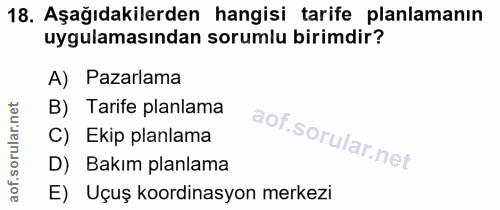 18. soru: Aşağıdakilerden hangisi tarife planlamanın uygulamasından sorumlu birimdir? A) Pazarlama B) Tarife planlama C) Ekip p…