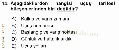 14. soru: Aşağıdakilerden hangisi uçuş tarifesi bileşenlerinden biri değildir? A) Kalkış ve varış zamanı B) Uçuş numarası c) Ba…