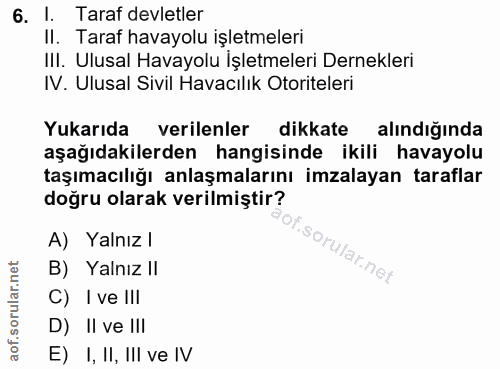 6. soru: I. Taraf devletler II. Taraf havayolu işletmeleri III. Ulusal Havayolu İşletmeleri Dernekleri IV. Ulusal Sivil Havacı…