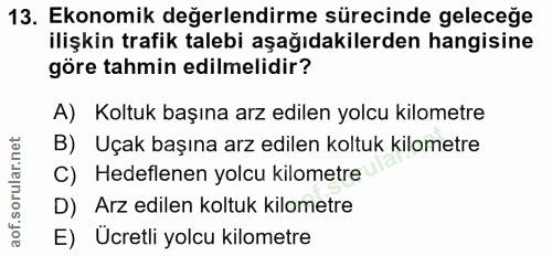13. soru: Ekonomik değerlendirme sürecinde geleceğe ilişkin trafik talebi aşağıdakilerden hangisine göre tahmin edilmelidir? A)…