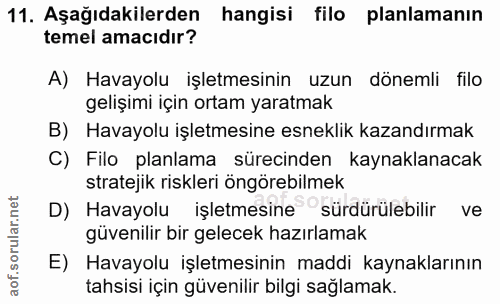 11. soru: Aşağıdakilerden hangisi filo planlamanın temel amacıdır? A) Havayolu işletmesinin uzun dönemli filo gelişimi için ort…