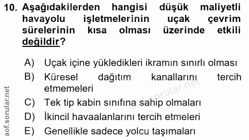 10. soru: Aşağıdakilerden hangisi düşük maliyetli havayolu işletmelerinin uçak çevrim sürelerinin kısa olması üzerinde etkili d…