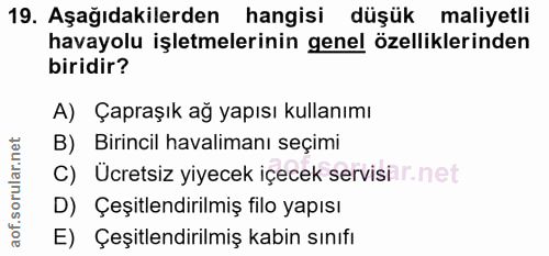 19. soru: Aşağıdakilerden hangisi düşük maliyetli havayolu işletmelerinin genel özelliklerinden biridir? A) Çapraşık ağ yapısı…