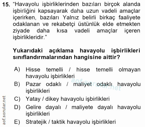 15. soru: "Havayolu işbirliklerinden bazıları birçok alanda işbirliğini kapsayarak daha uzun vadeli amaçlar içerirken, bazıları…