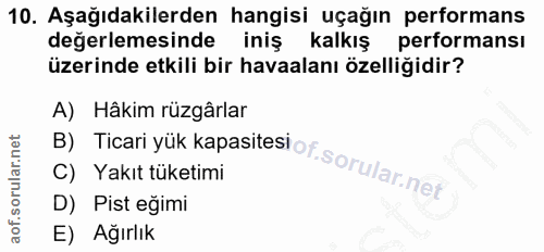 10. soru: Aşağıdakilerden hangisi uçağın performans değerlemesinde iniş kalkış performansı üzerinde etkili bir havaalanı özelli…