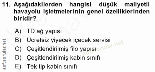 11. soru: Aşağıdakilerden hangisi düşük maliyetli havayolu işletmelerinin genel özelliklerinden biridir? A) TD ağ yapısı B) Ucr…