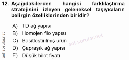 12. soru: Aşağıdakilerden hangisi farklılaştırma stratejisini izleyen geleneksel taşıyıcıların belirgin özelliklerinden biridir…