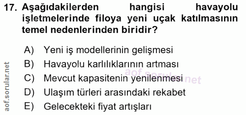 17. soru: Aşağıdakilerden hangisi havayolu işletmelerinde filoya yeni uçak katılmasının temel nedenlerinden biridir? A) Yeni iş…