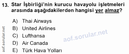 13. soru: Star İşbirliği'nin kurucu havayolu işletmeleri arasında aşağıdakilerden hangisi yer almaz? A) Thai Airways B) United…