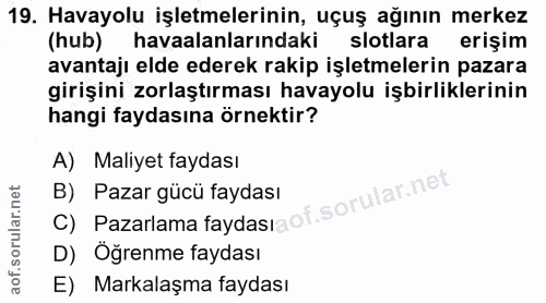 19. soru: Havayolu işletmelerinin, uçuş ağının merkez (hub) havaalanlarındaki slotlara erişim avantaji elde ederek rakip işletm…