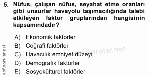 5. soru: Nüfus, çalışan nüfus, seyahat etme oranları gibi unsurlar havayolu taşımacılığında talebi etkileyen faktör gruplarınd…