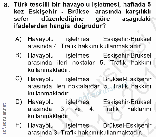 8. soru: Türk tescilli bir havayolu işletmesi, haftada 5 kez Eskişehir - Brüksel arasında karşılıklı sefer düzenledigine göre…