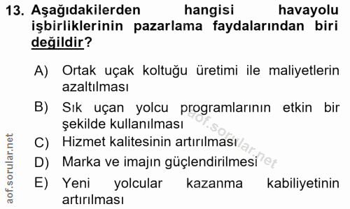 13. soru: Aşağıdakilerden hangisi havayolu işbirliklerinin pazarlama faydalarından biri değildir? A) Ortak uçak koltuğu üretimi…