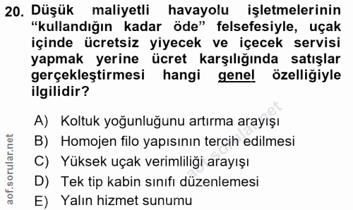 20. soru: Düşük maliyetli havayolu işletmelerinin "kullandığın kadar öde" felsefesiyle, uçak içinde ücretsiz yiyecek ve içecek…