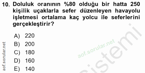 10. soru: Doluluk oranının %80 olduğu bir hatta 250 kişilik uçaklarla sefer düzenleyen havayolu işletmesi ortalama kaç yolcu il…
