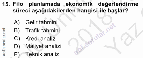 15. soru: Filo planlamada ekonomik değerlendirme süreci aşağıdakilerden hangisi ile başlar? Gelir tahmini B) Trafik tahmini of.…