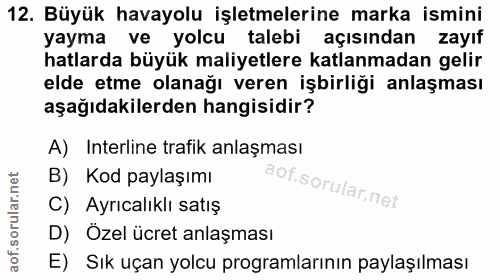 12. soru: Büyük havayolu işletmelerine marka ismini yayma ve yolcu talebi açısından zayıf hatlarda büyük maliyetlere katlanmada…