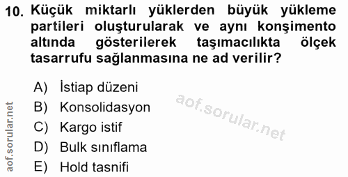 10. soru: Küçük miktarlı yüklerden büyük yükleme partileri oluşturularak ve aynı konşimento altında gösterilerek taşımacılıkta…
